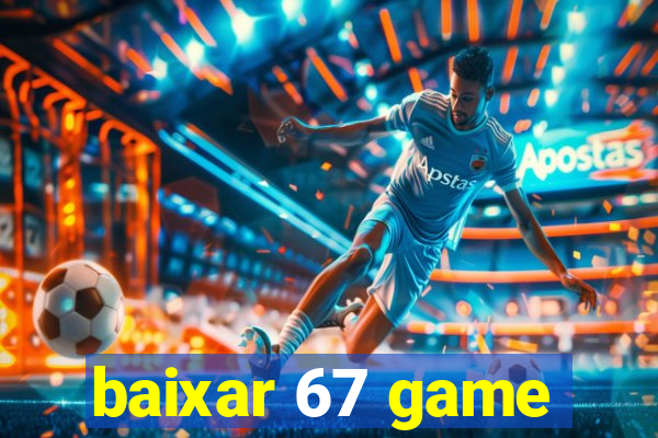 baixar 67 game